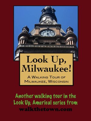 cover image of Look Up, Milwaukee! a Walking Tour of Milwaukee, Wisconsin